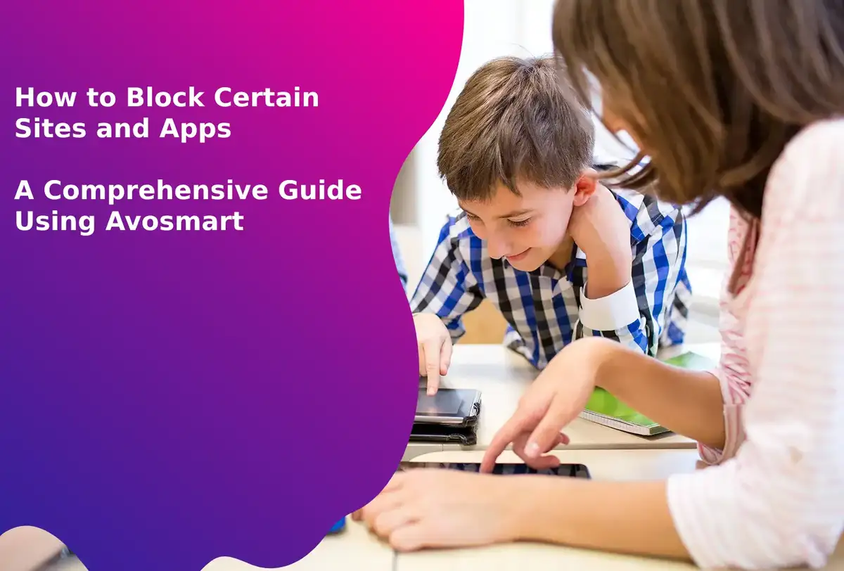 How to Block Certain Sites and Apps on Android_ A Comprehensive Guide Using Avosmart
