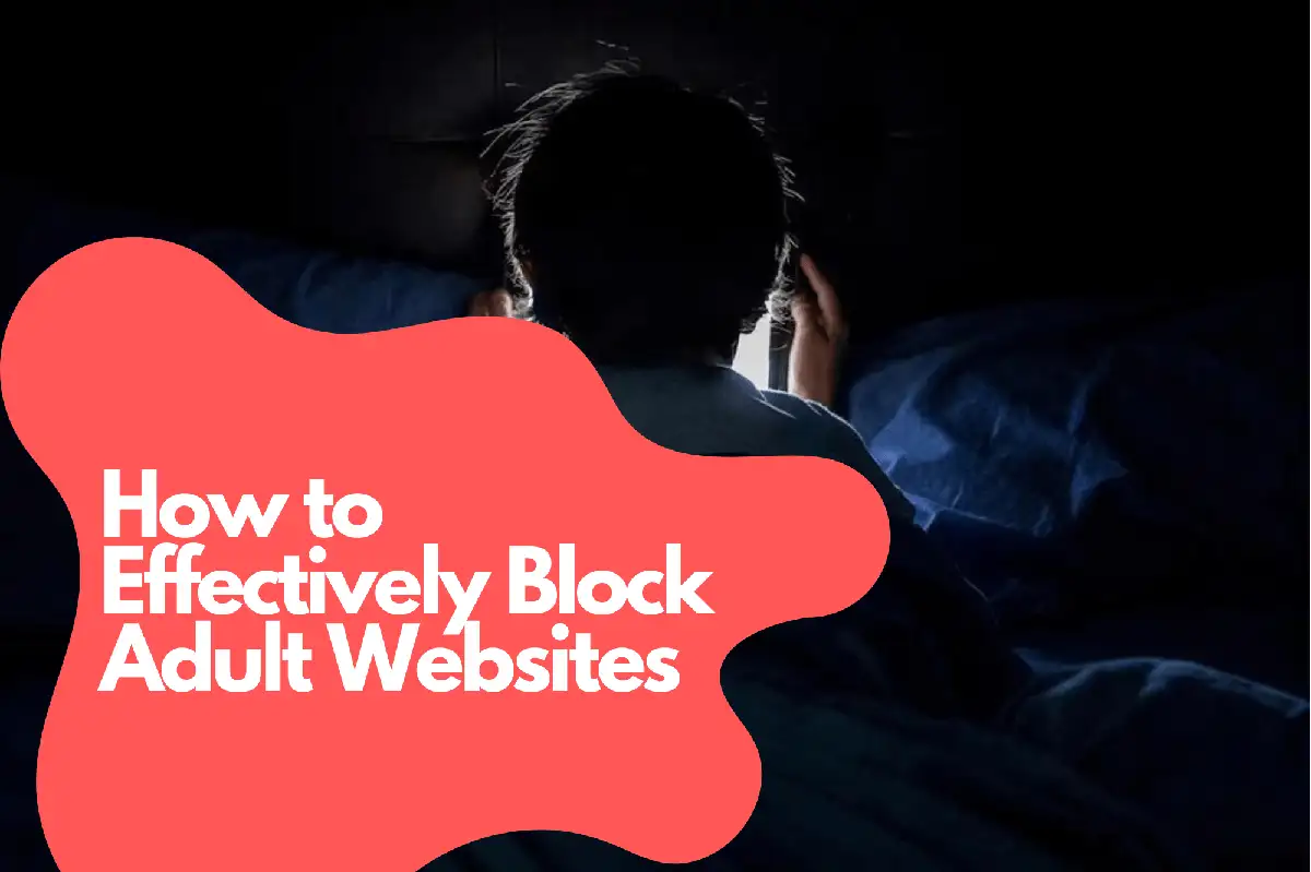 Cómo Bloquear Efectivamente Sitios Web para Adultos