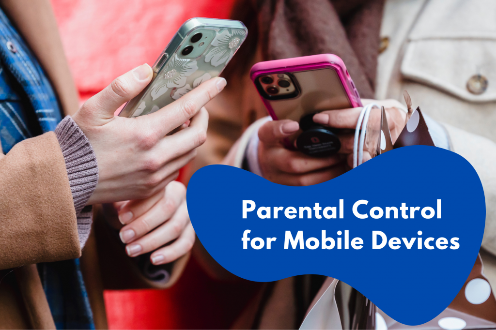 Parental Control for Mobile Devices: Tips and Best Practices
