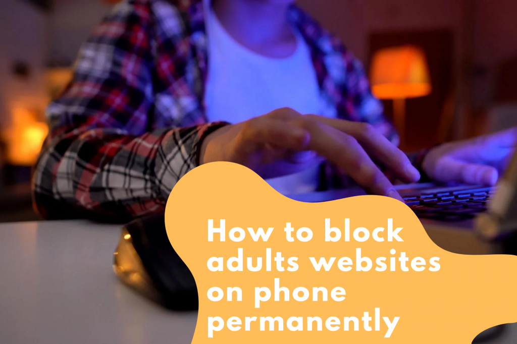 how to block adults websites on my phone permanently