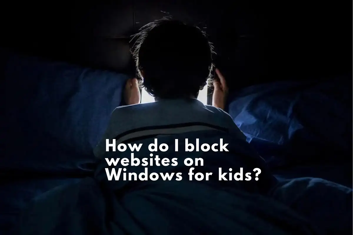Comment bloquer des sites Web sous Windows pour les enfants ?